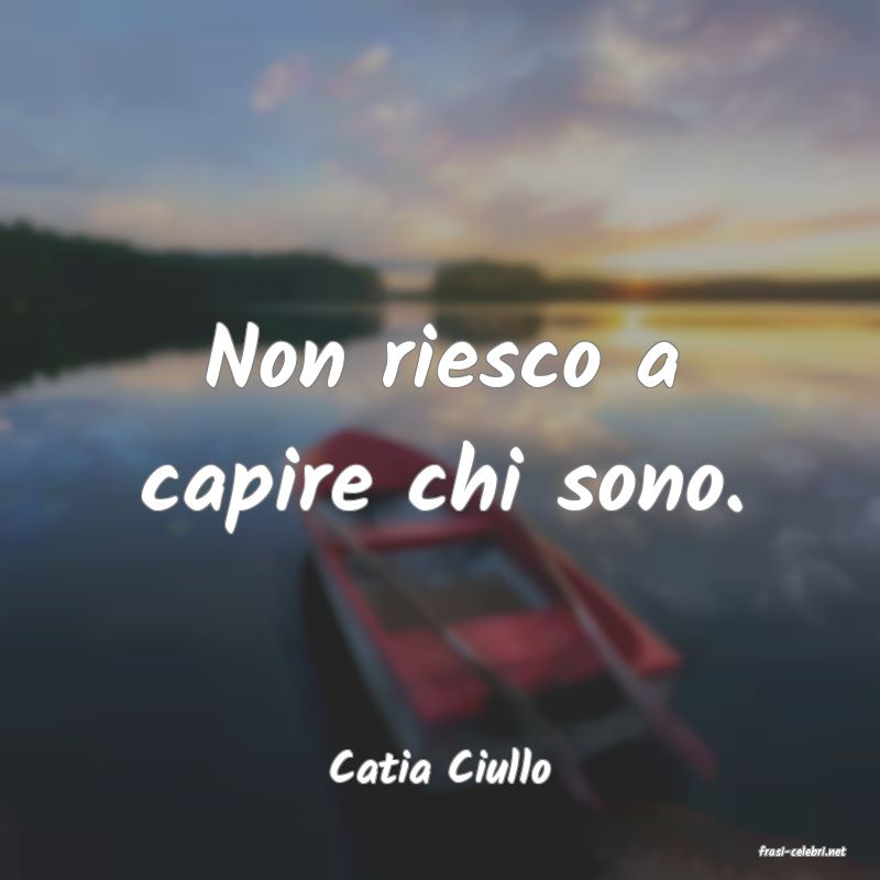 frasi di  Catia Ciullo
