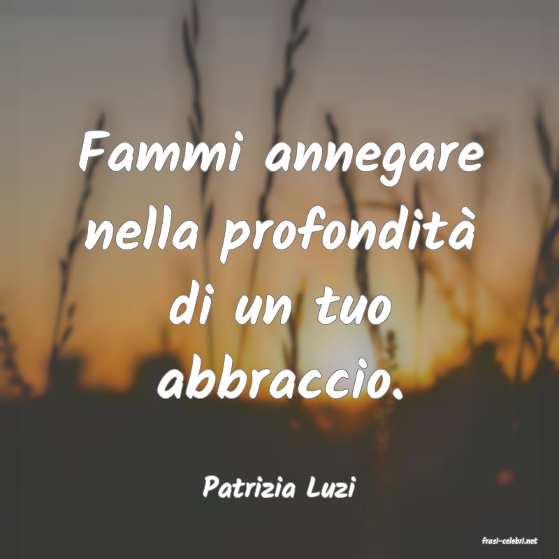 frasi di  Patrizia Luzi
