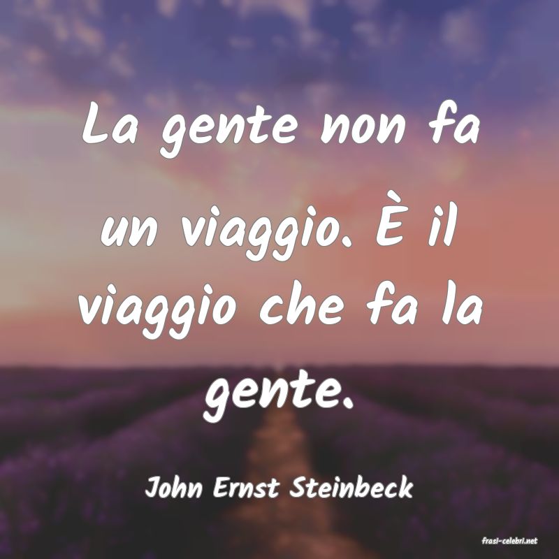 frasi di  John Ernst Steinbeck
