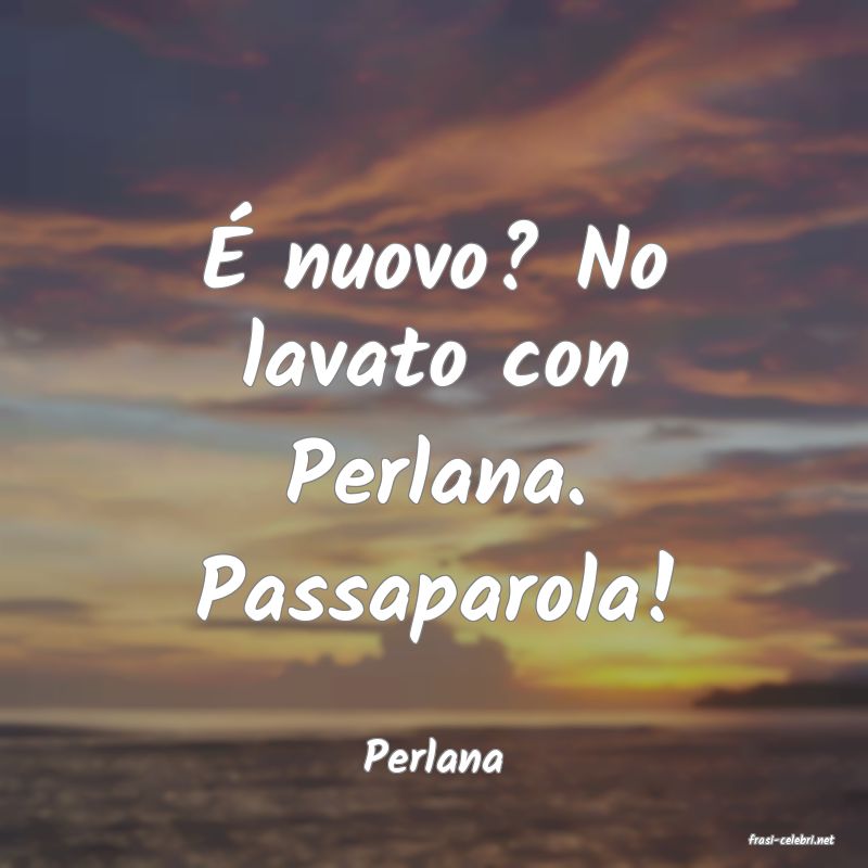 frasi di  Perlana
