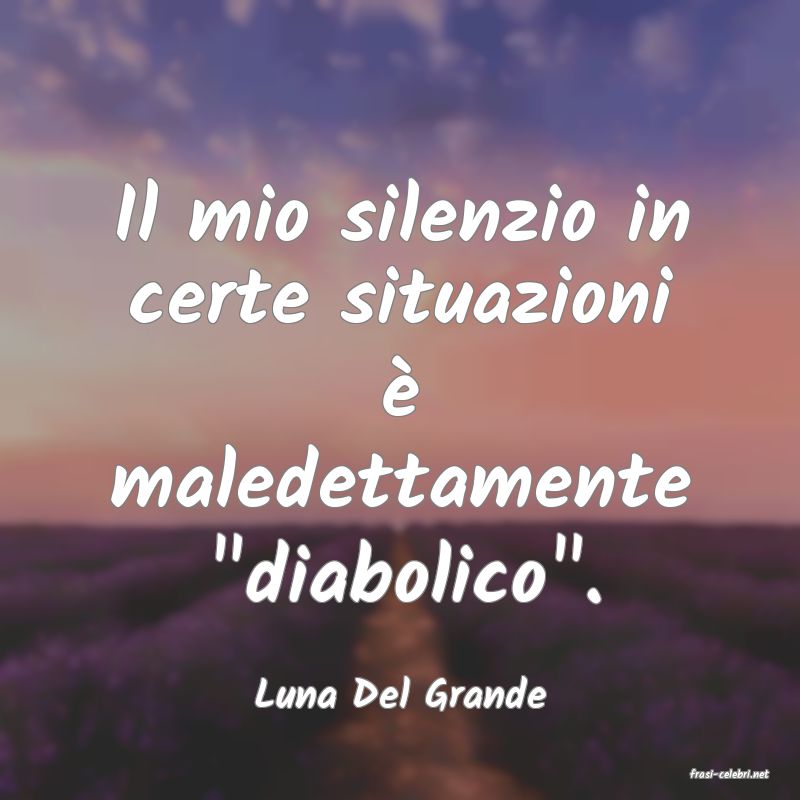 frasi di  Luna Del Grande
