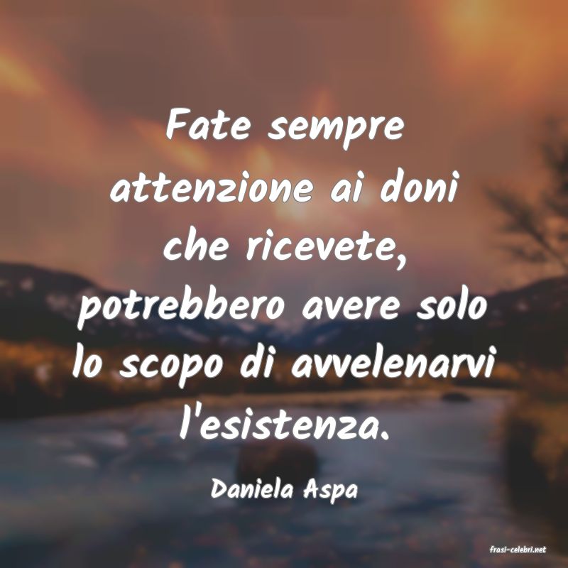 frasi di  Daniela Aspa
