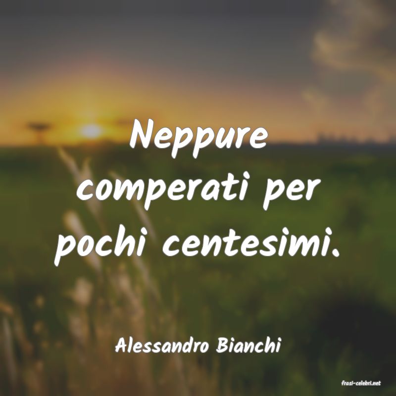 frasi di  Alessandro Bianchi
