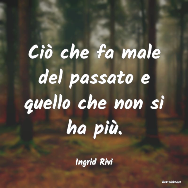 frasi di  Ingrid Rivi
