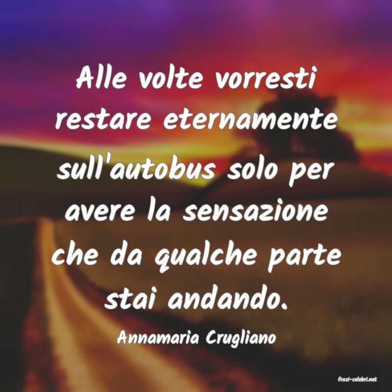 frasi di  Annamaria Crugliano
