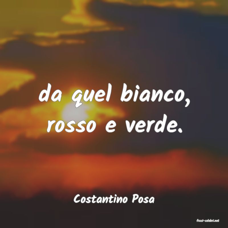 frasi di  Costantino Posa
