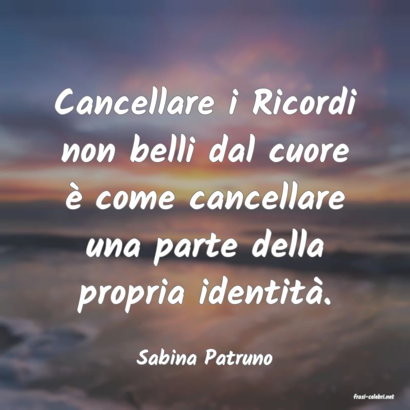 frasi di  Sabina Patruno
