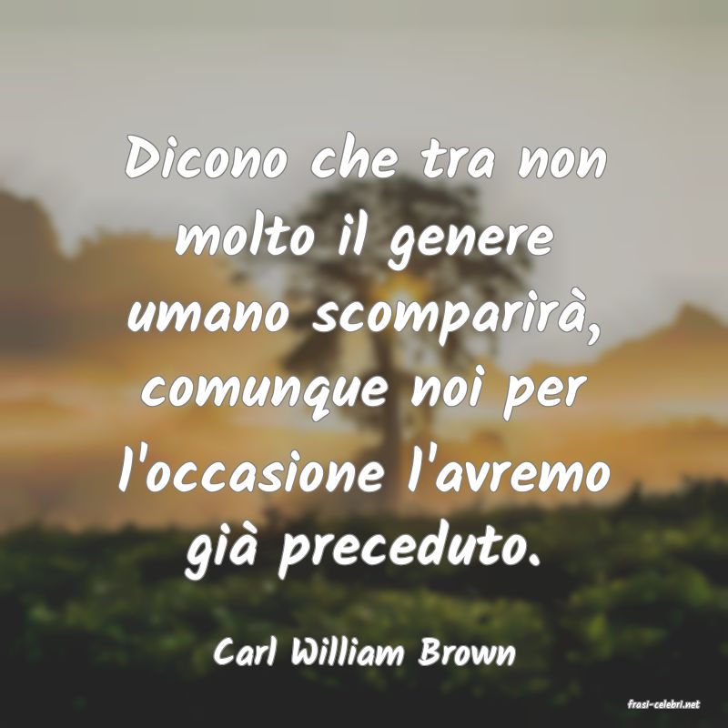 frasi di Carl William Brown