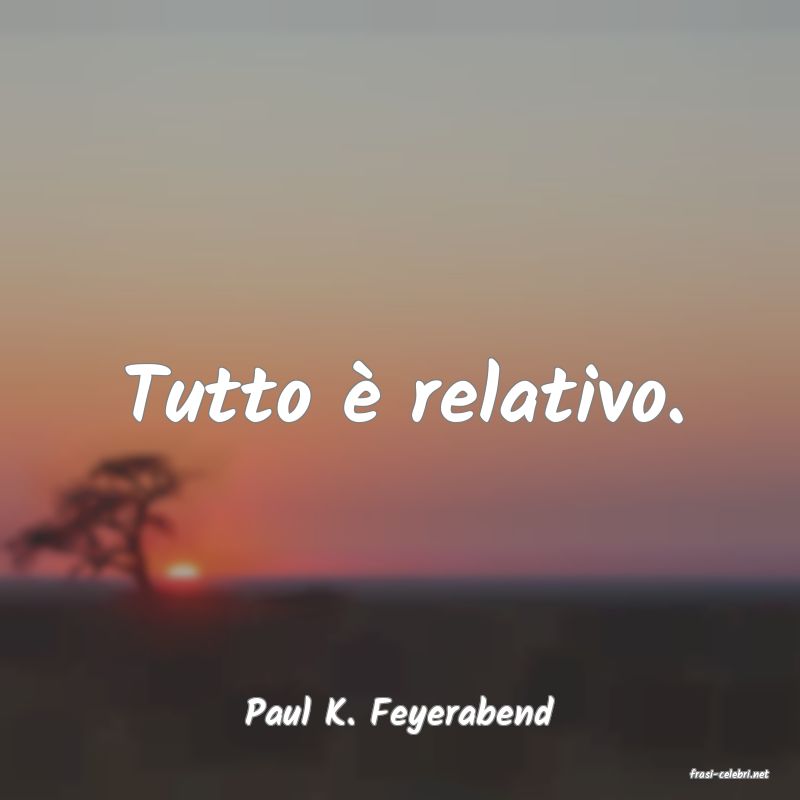 frasi di Paul K. Feyerabend