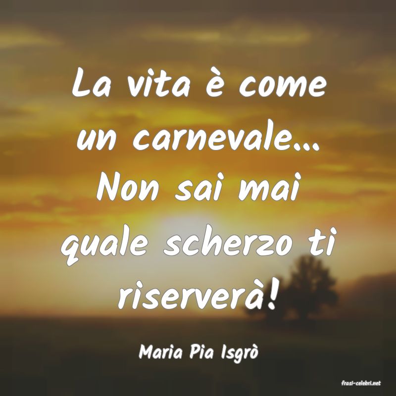frasi di Maria Pia Isgr