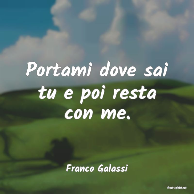 frasi di  Franco Galassi
