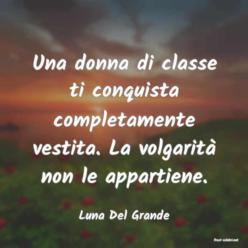 frasi di  Luna Del Grande
