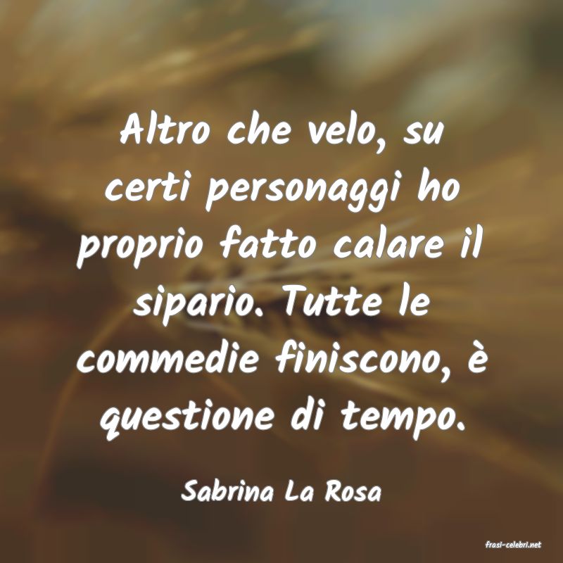 frasi di  Sabrina La Rosa
