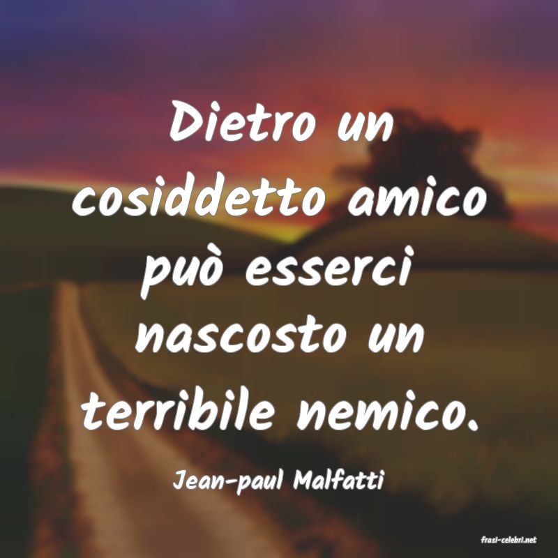 frasi di  Jean-paul Malfatti
