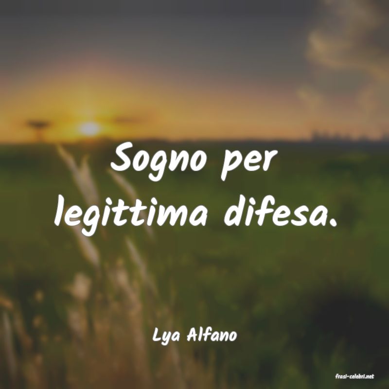 frasi di  Lya Alfano
