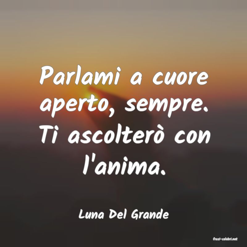 frasi di  Luna Del Grande
