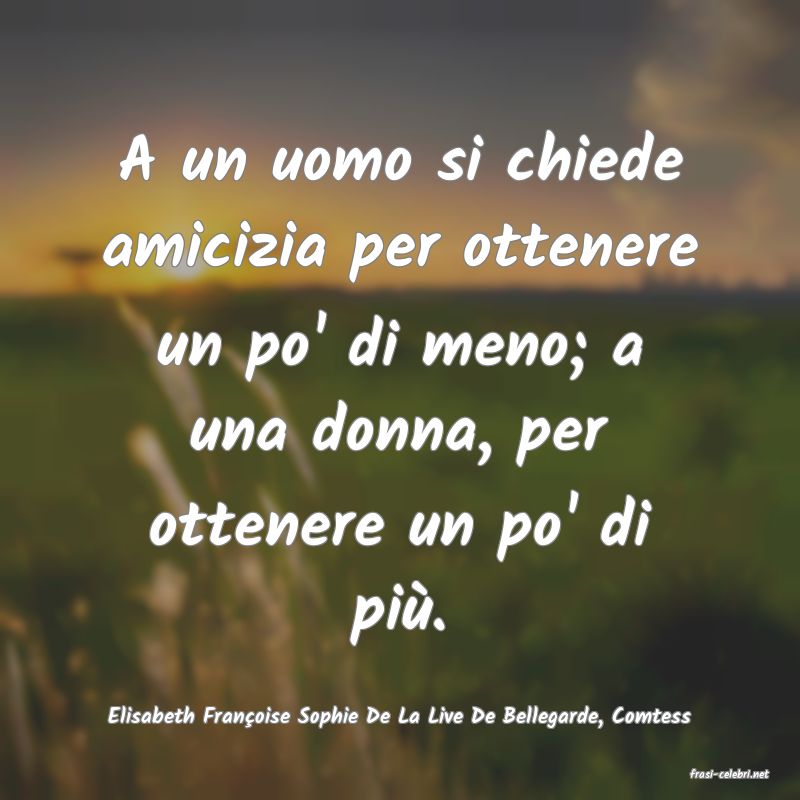 frasi di Elisabeth Franoise Sophie De La Live De Bellegarde, Comtess