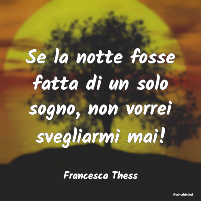 frasi di  Francesca Thess
