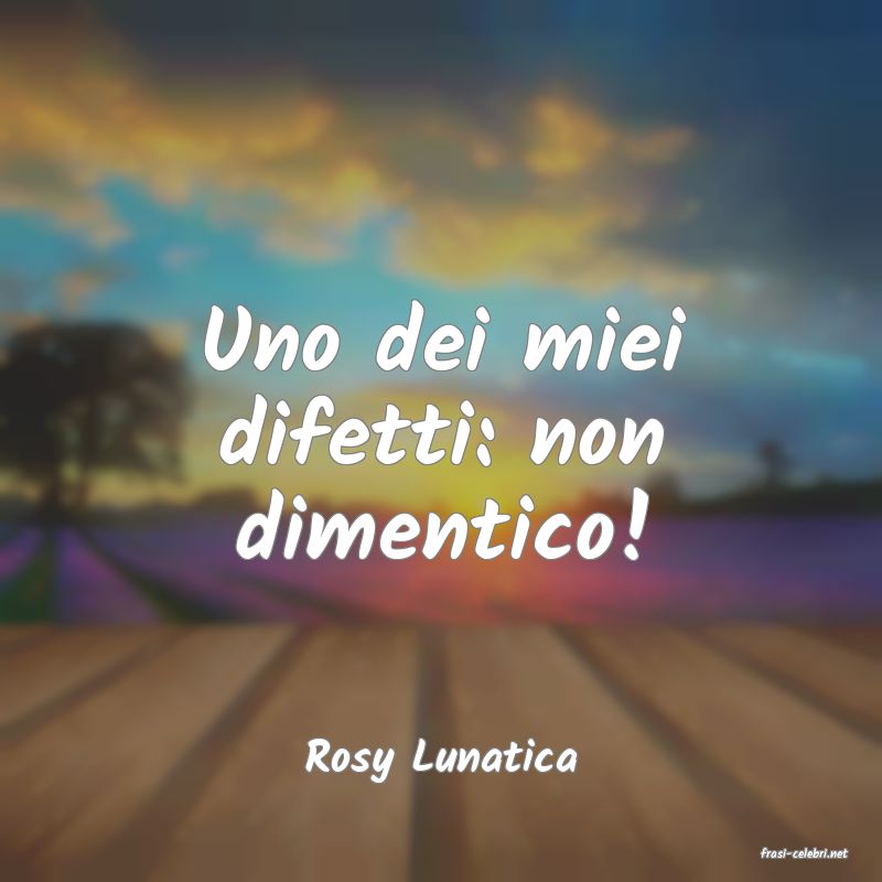 frasi di  Rosy Lunatica
