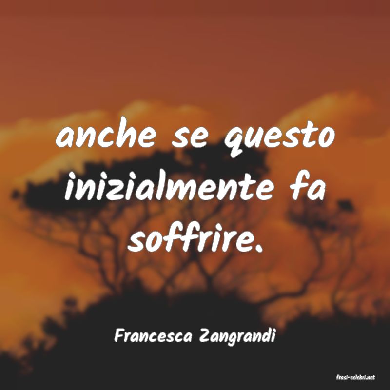 frasi di  Francesca Zangrandi
