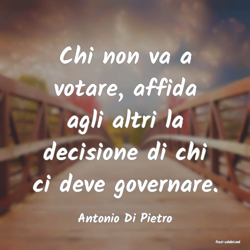 frasi di  Antonio Di Pietro

