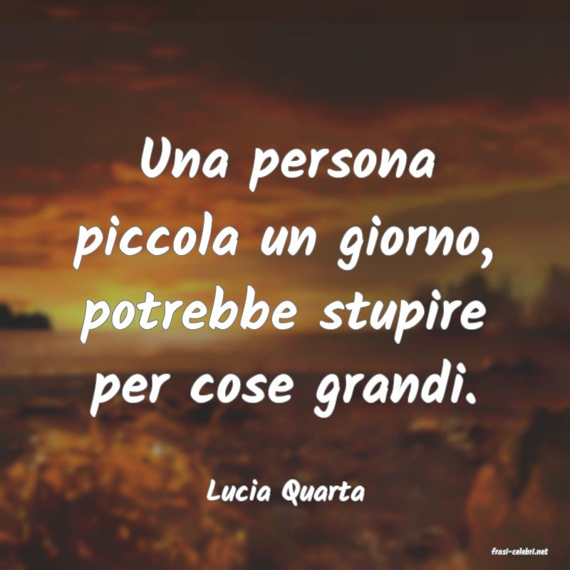 frasi di  Lucia Quarta
