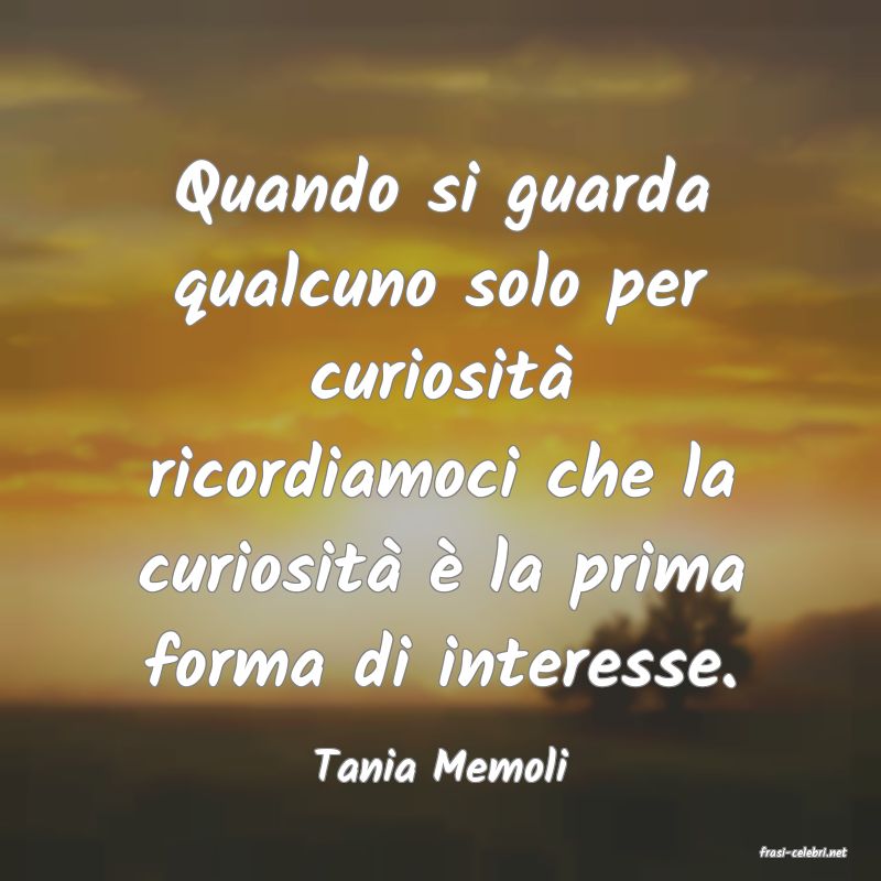 frasi di  Tania Memoli
