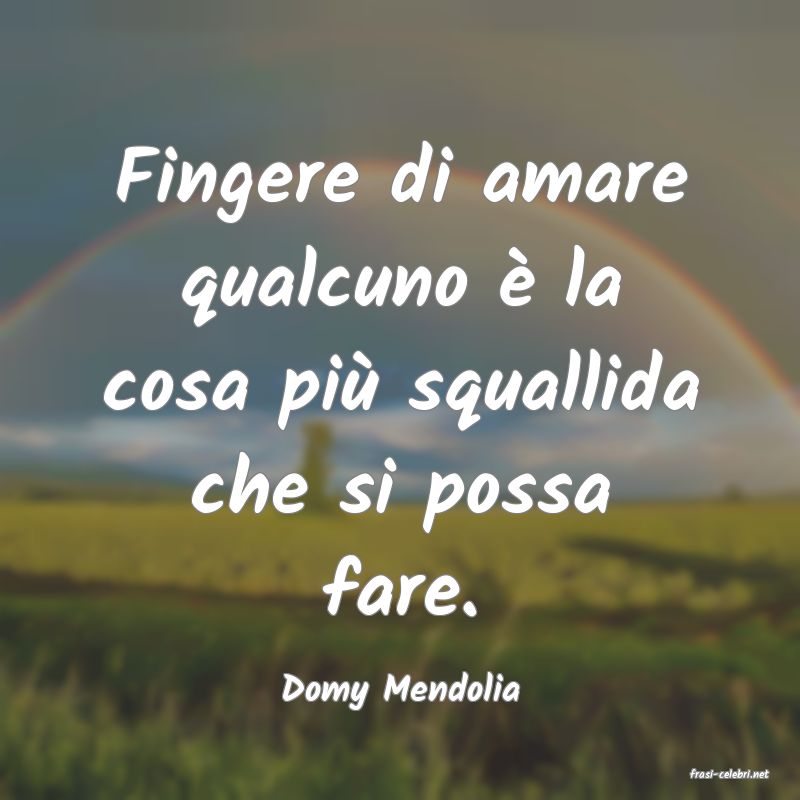 frasi di  Domy Mendolia
