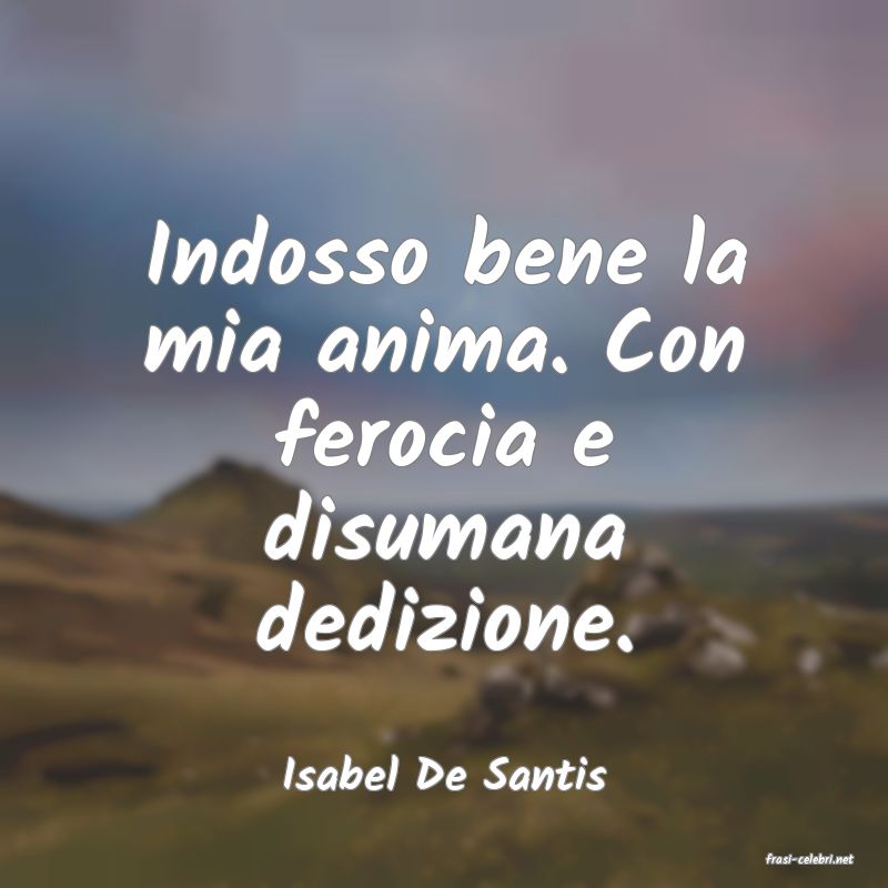 frasi di  Isabel De Santis
