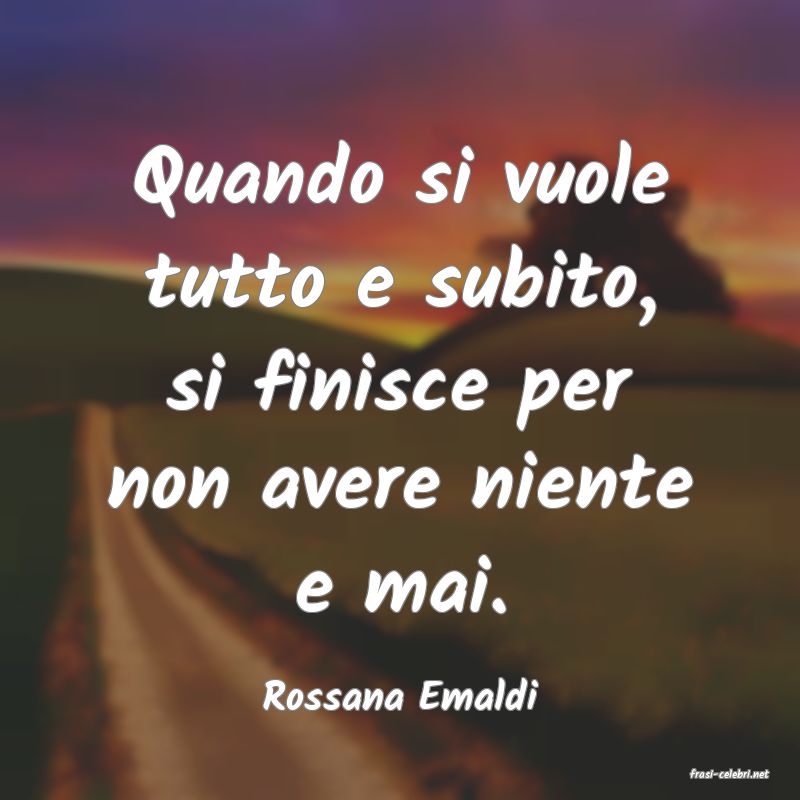 frasi di  Rossana Emaldi
