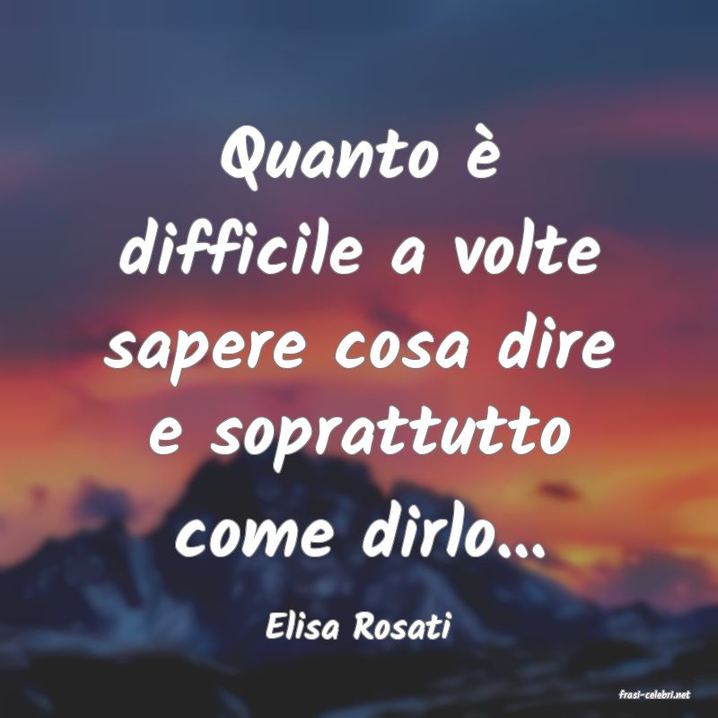 frasi di  Elisa Rosati
