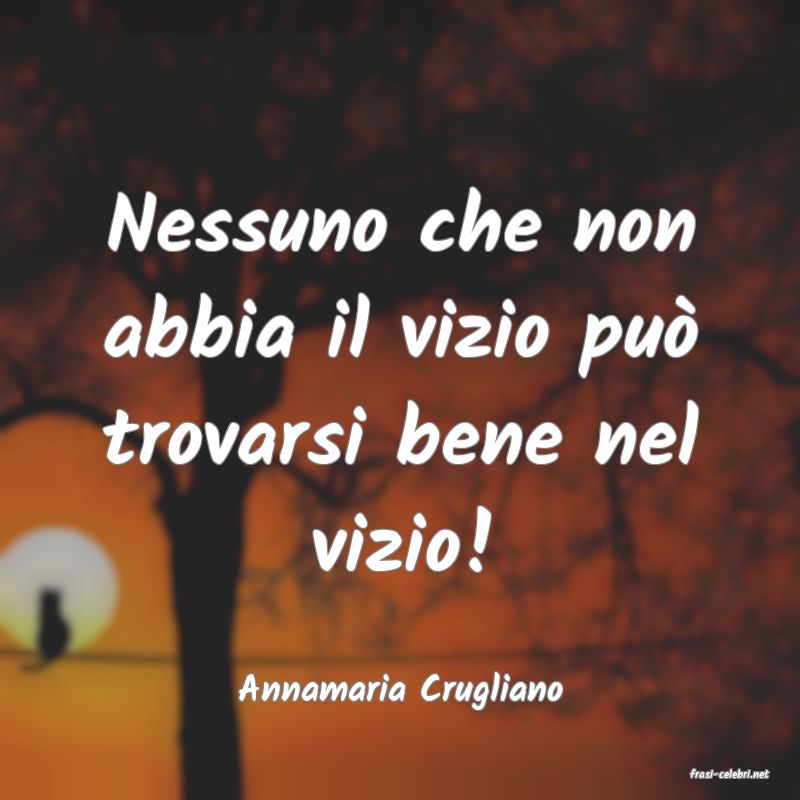 frasi di  Annamaria Crugliano
