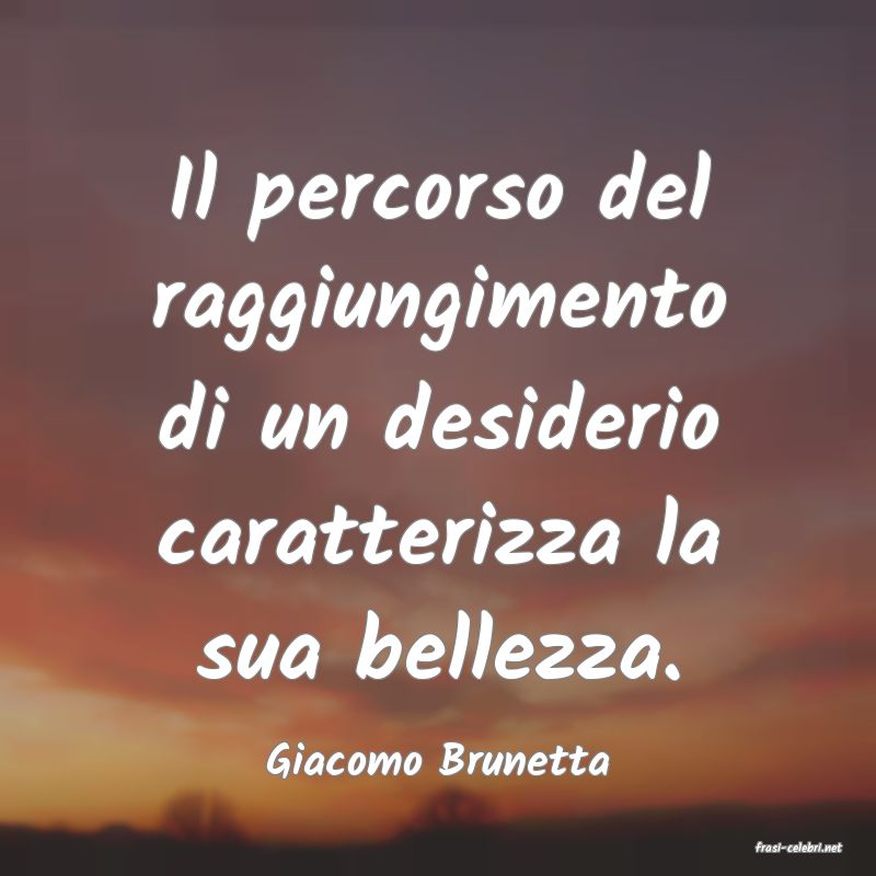 frasi di  Giacomo Brunetta
