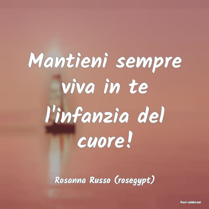 frasi di  Rosanna Russo (rosegypt)
