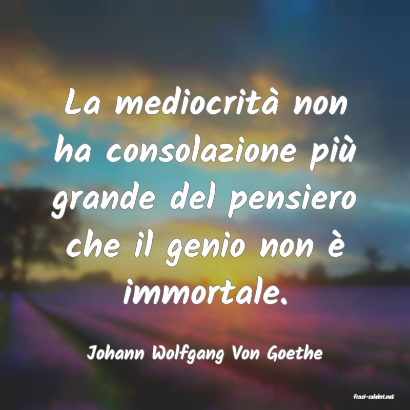 frasi di  Johann Wolfgang Von Goethe
