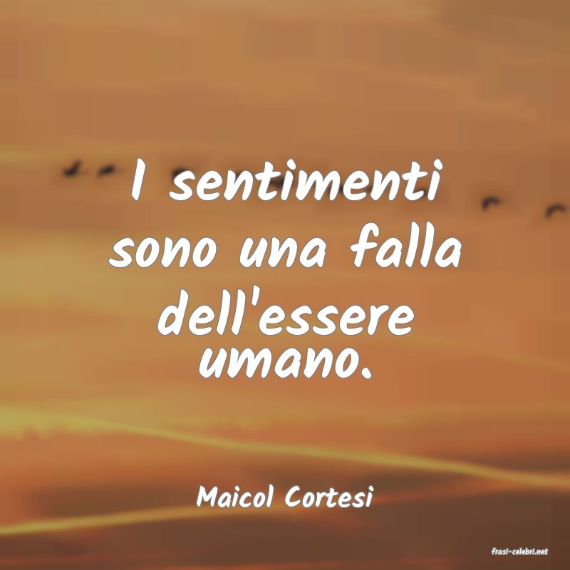 frasi di  Maicol Cortesi
