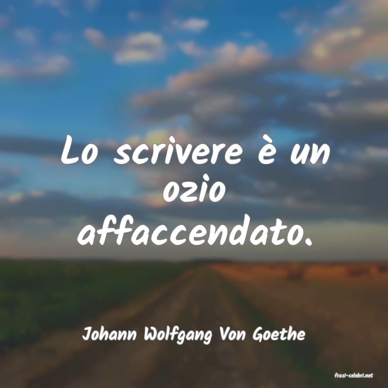 frasi di  Johann Wolfgang Von Goethe
