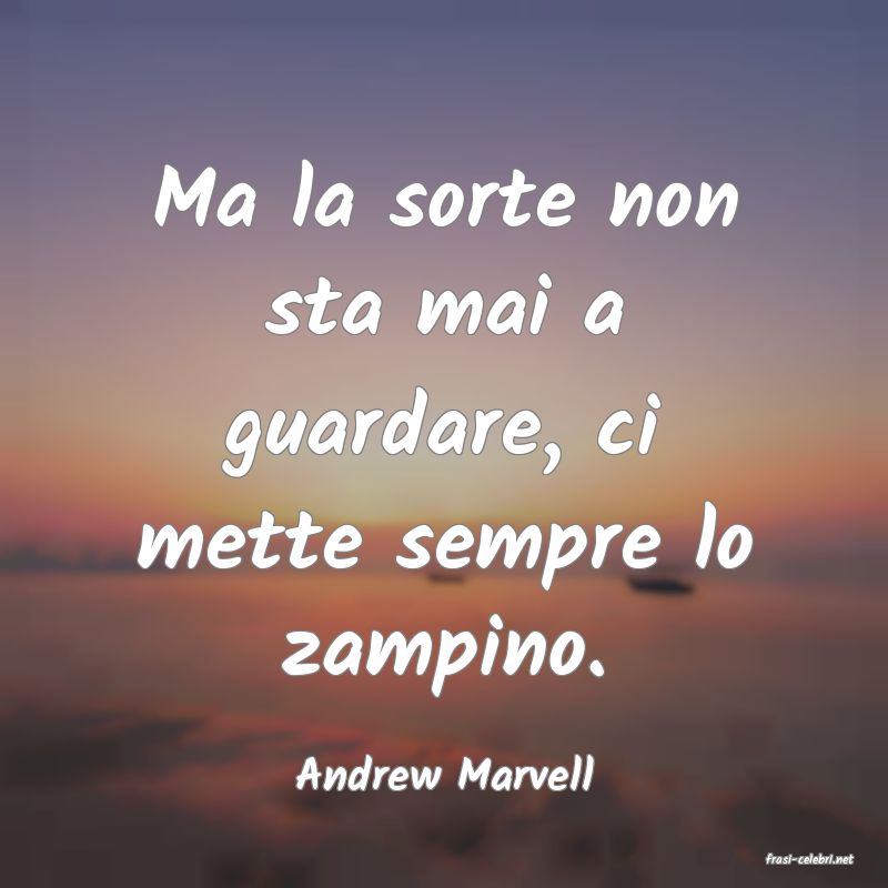 frasi di  Andrew Marvell
