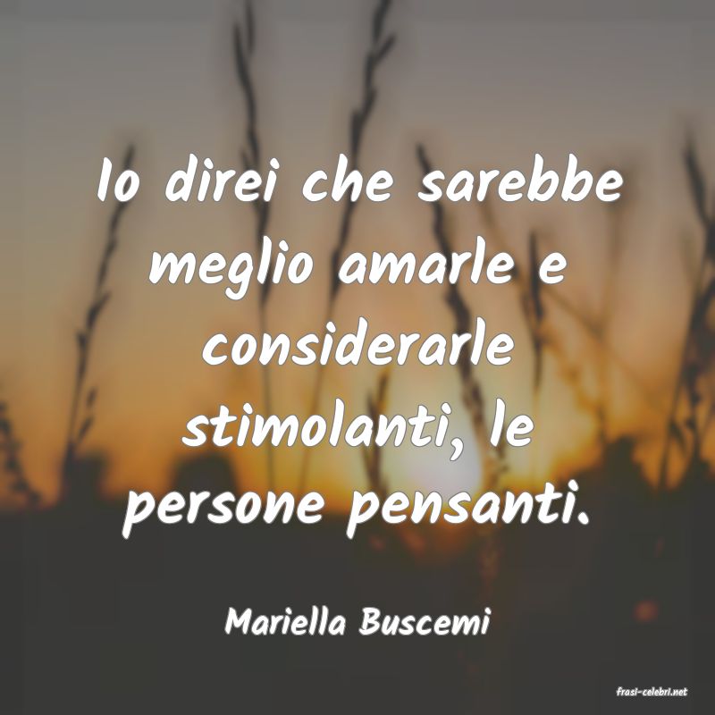frasi di  Mariella Buscemi
