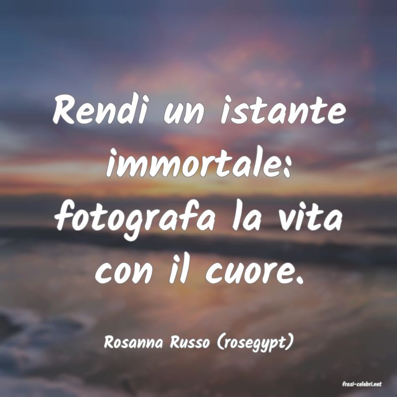 frasi di  Rosanna Russo (rosegypt)
