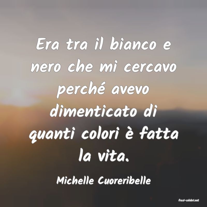 frasi di  Michelle Cuoreribelle

