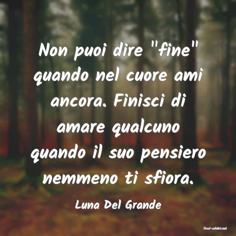 frasi di  Luna Del Grande
