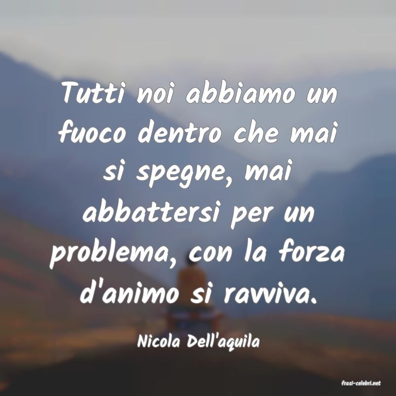 frasi di  Nicola Dell'aquila
