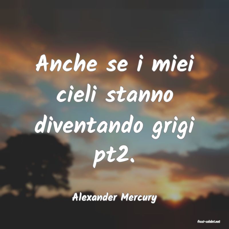 frasi di  Alexander Mercury
