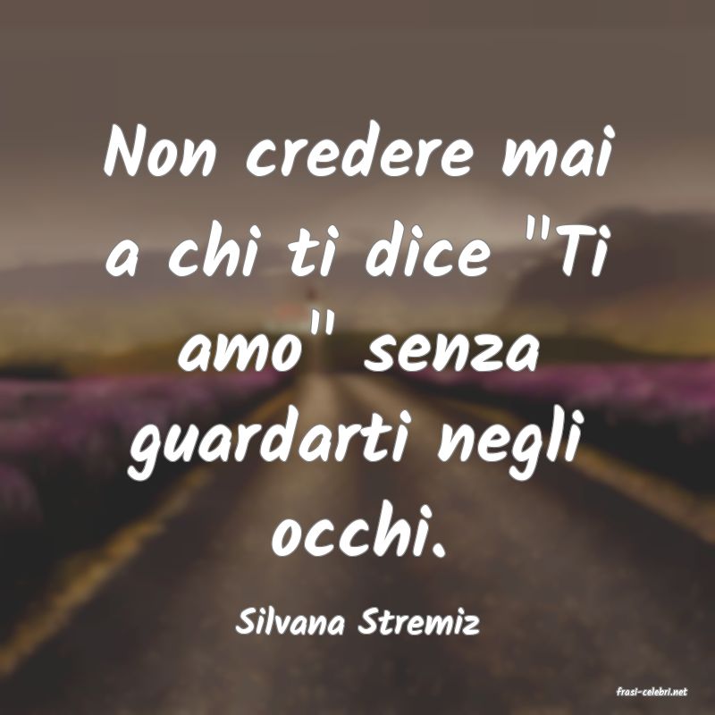 frasi di  Silvana Stremiz
