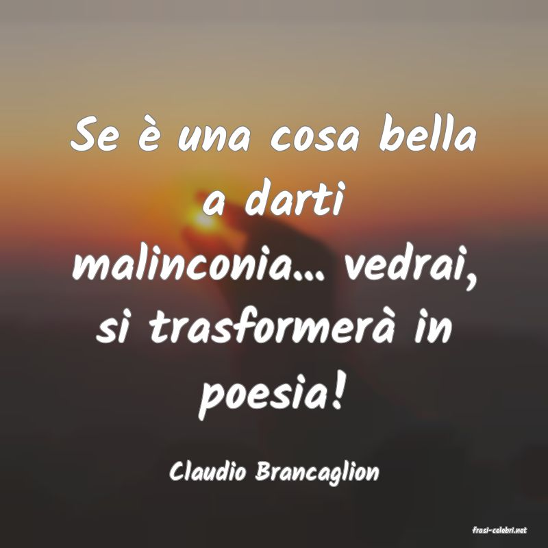 frasi di  Claudio Brancaglion
