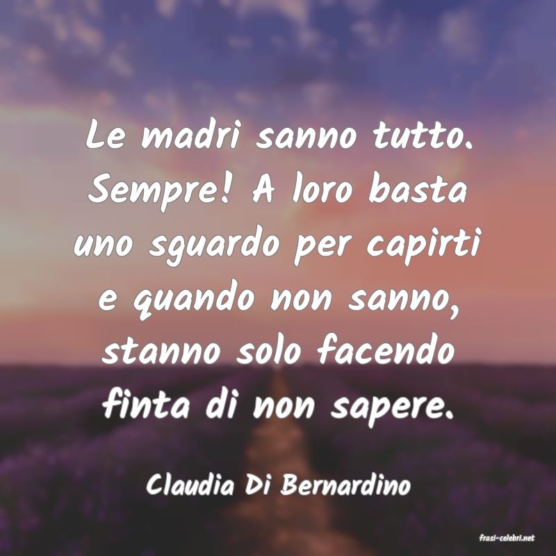 frasi di  Claudia Di Bernardino
