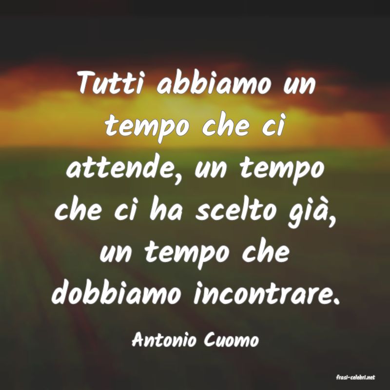 frasi di  Antonio Cuomo
