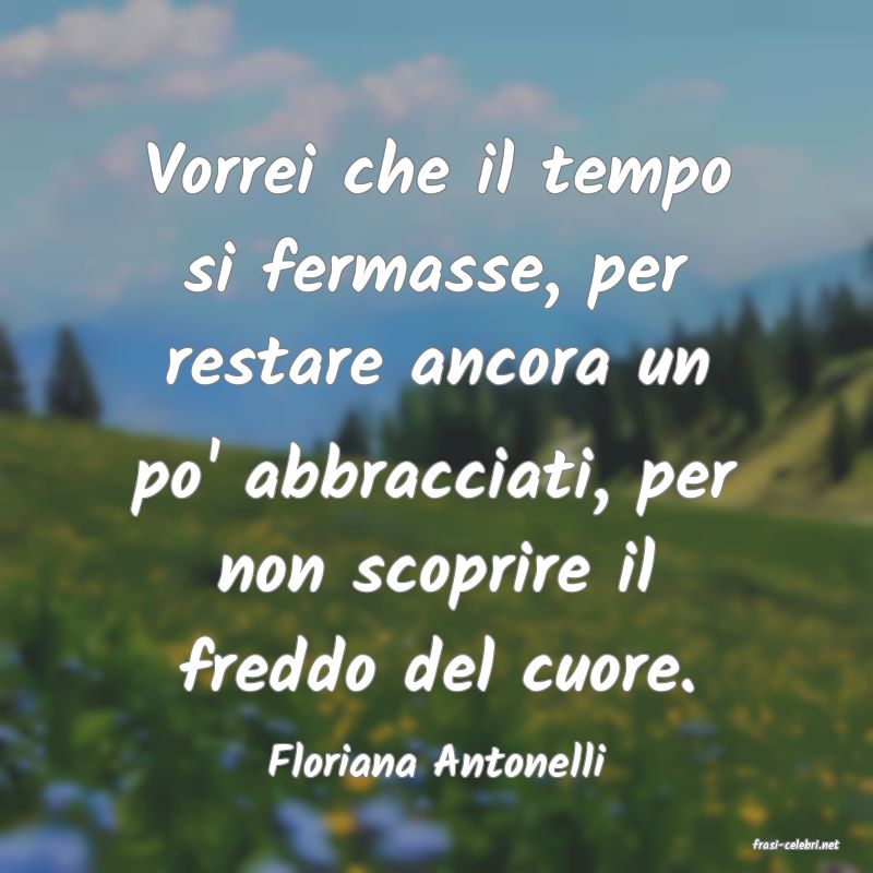 frasi di  Floriana Antonelli
