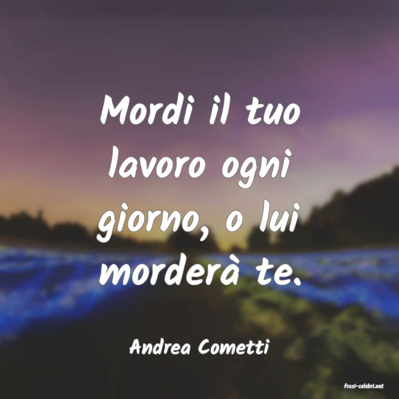 frasi di  Andrea Cometti
